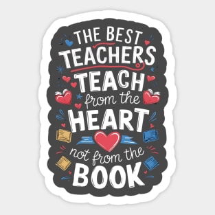 The best teacher teach from the heart not from the book Sticker